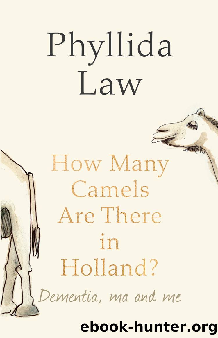 How Many Camels Are There in Holland?: Dementia, Ma and Me by phyllida law