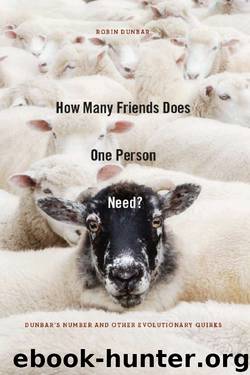 How Many Friends Does One Person Need? Dunbars Number and Other Evolutionary Quirks [2010] by Robin Dunbar