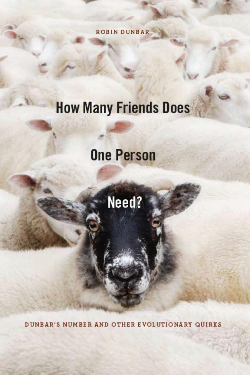 How Many Friends Does One Person Need?: Dunbars Number and Other Evolutionary Quirks by Prof. Robin Dunbar