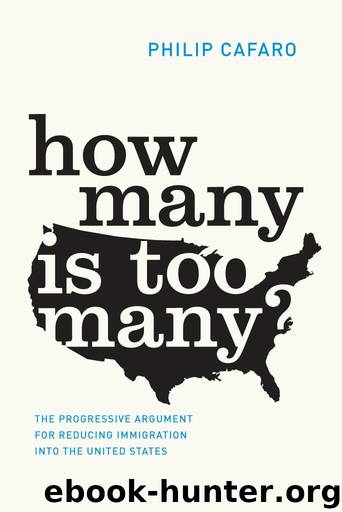 How Many Is Too Many?: The Progressive Argument for Reducing Immigration into the United States (Chicago Studies in American Politics) by Philip Cafaro