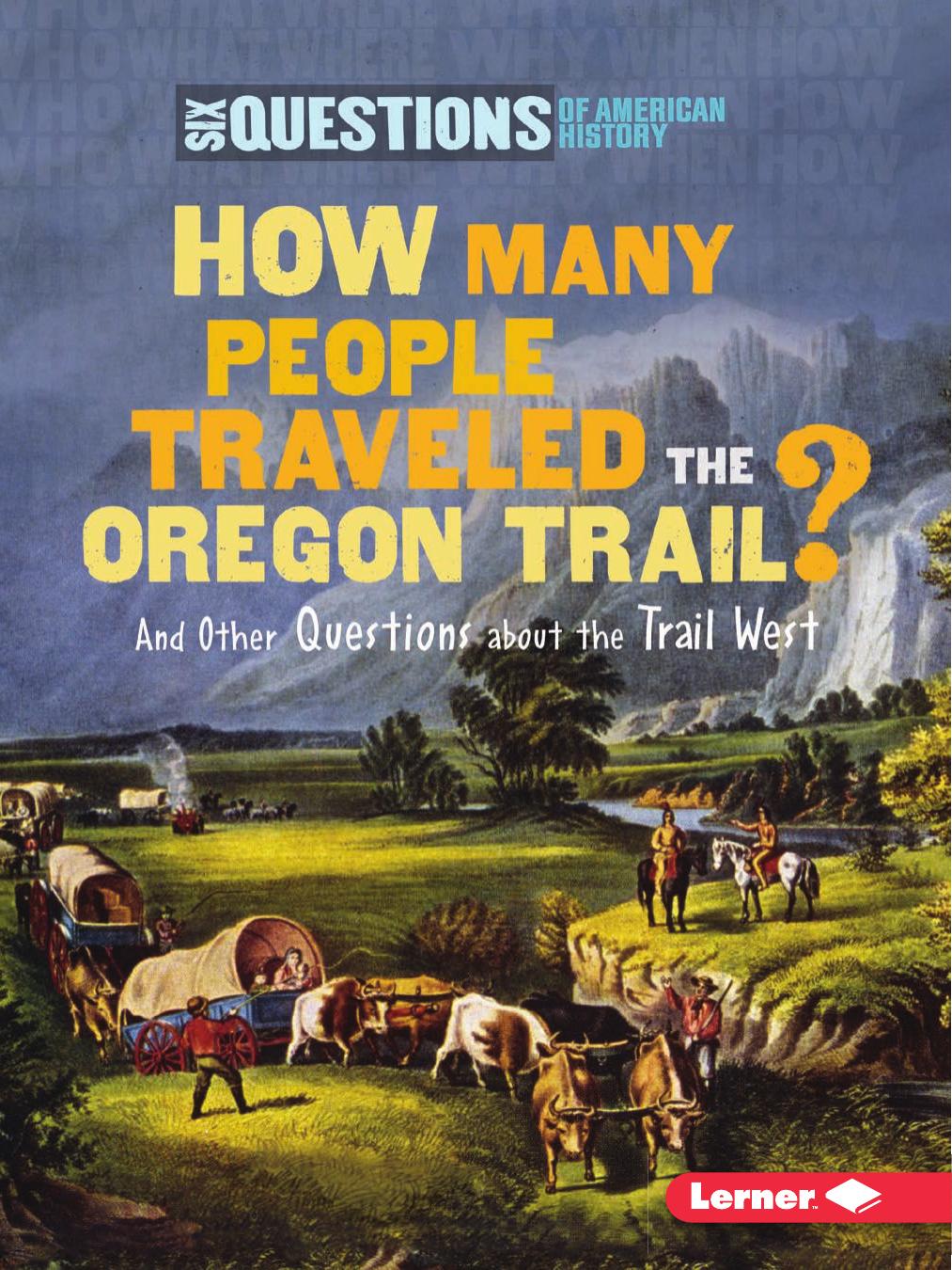 How Many People Traveled the Oregon Trail? : And Other Questions about the Trail West by Miriam Aronin