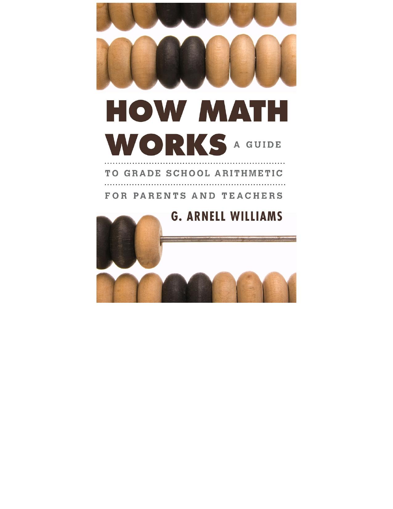 How Math Works: A Guide to Grade School Arithmetic for Parents and Teachers by G. Arnell Williams
