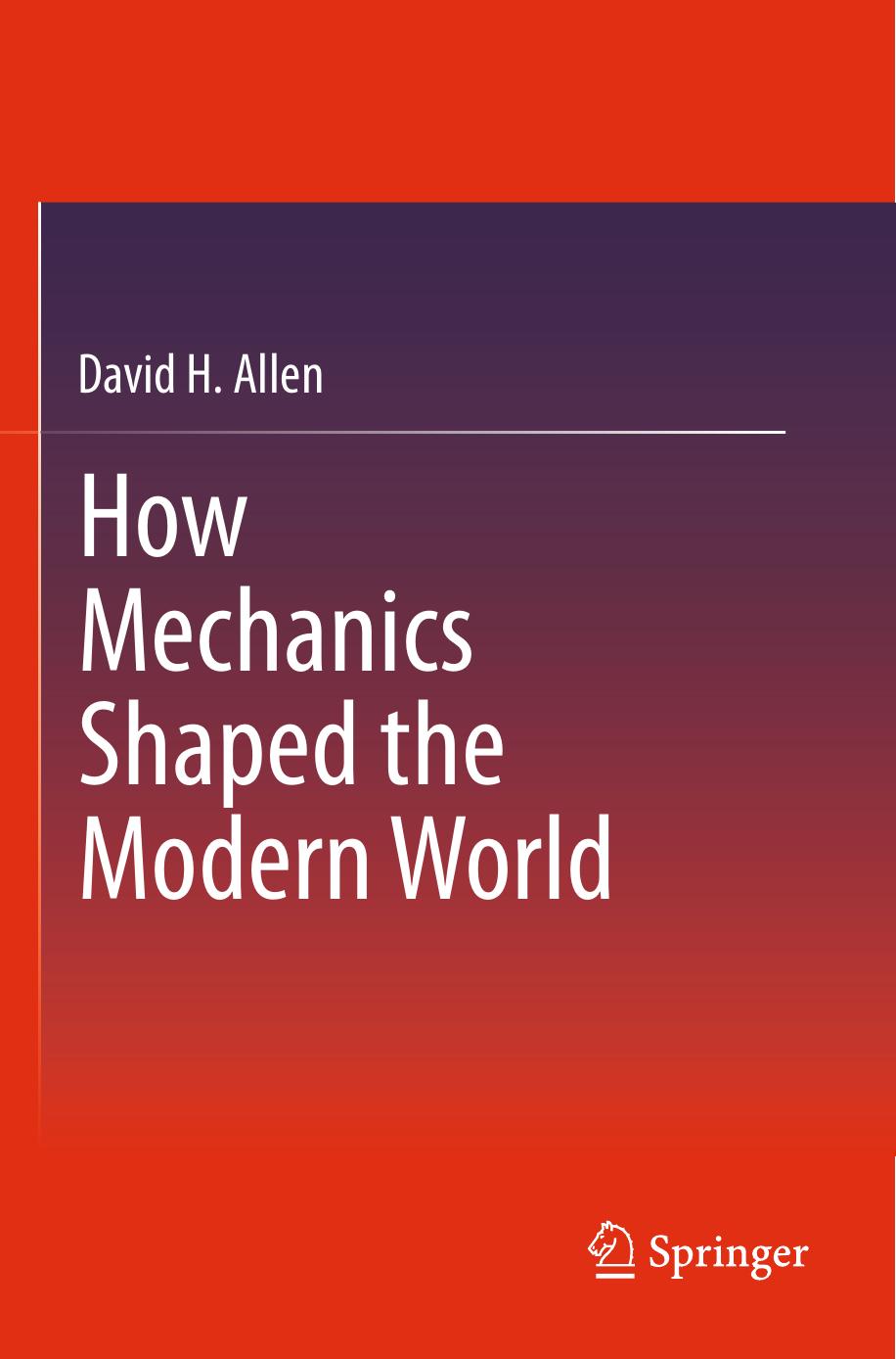 How Mechanics Shaped the Modern World by David H. Allen (auth.)
