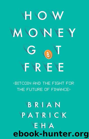 How Money Got Free: Bitcoin and the Fight for the Future of Finance by Brian Patrick Eha