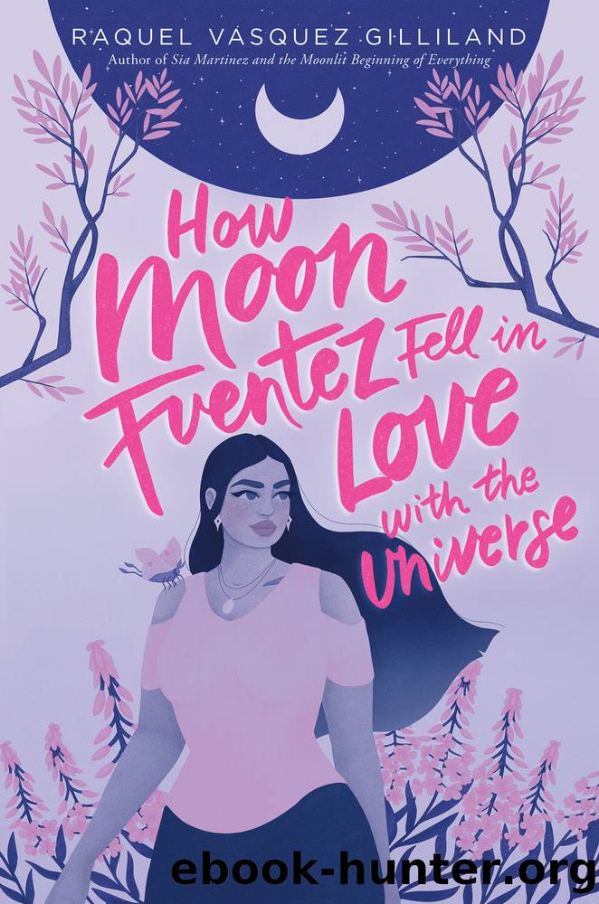 How Moon Fuentez Fell in Love With the Universe by Raquel Vasquez Gilliland