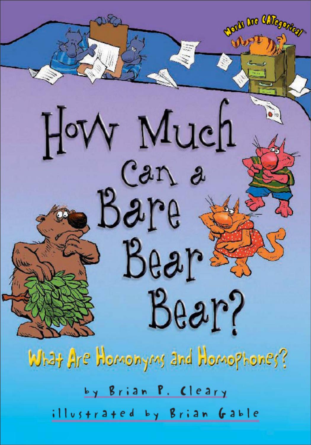 How Much Can a Bare Bear Bear?: What Are Homonyms and Homophones? (Words Are Categorical) by Brian P. Cleary