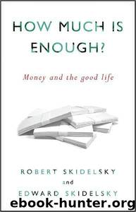 How Much Is Enough?: Money and the Good Life by Robert Skidelsky