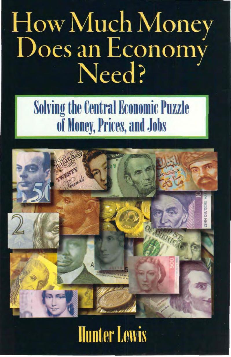 How Much Money Does an Economy Need?: Solving the Central Economic Puzzle of Money,Prices, and Jobs by Hunter Lewis
