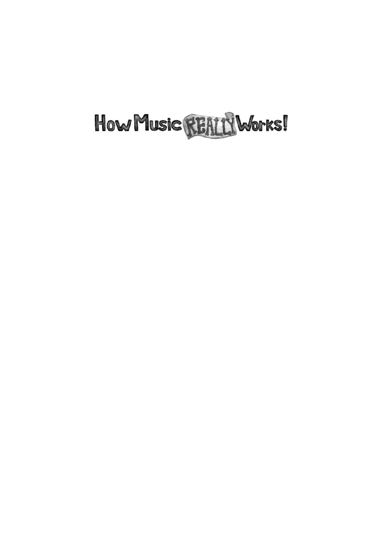 How Music Really Works : The Essential Handbook for Songwriters, Performers, and Music Students by Wayne Chase