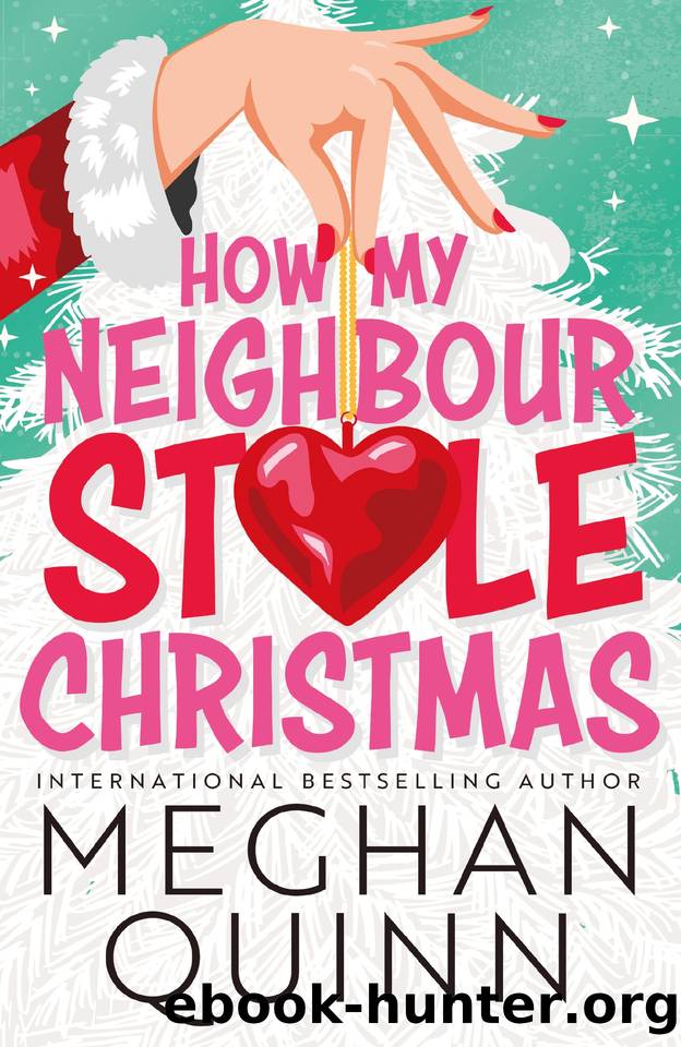 How My Neighbour Stole Christmas: A incredibly steamy, hilarious, forced proximity, small town festive romantic comedy by Meghan Quinn