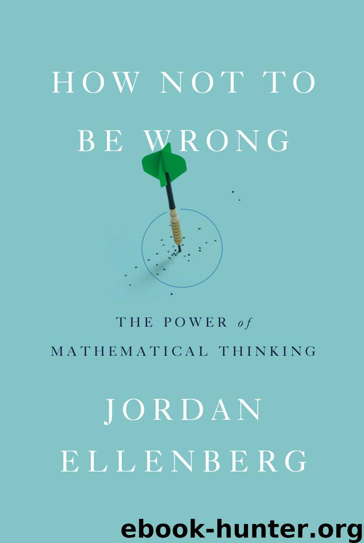 How Not to Be Wrong : The Power of Mathematical Thinking (9780698163843) by Ellenberg Jordan