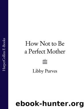 How Not to Be a Perfect Mother by Libby Purves