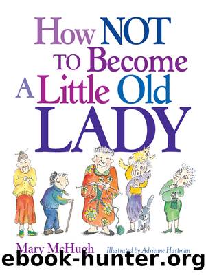 How Not to Become a Little Old Lady by Mary McHugh