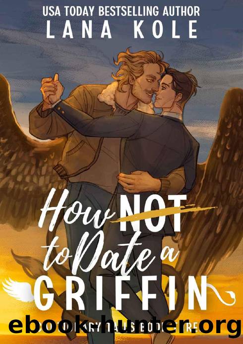 How Not to Date a Griffin (Cautionary Tails Book 3) by Lana Kole