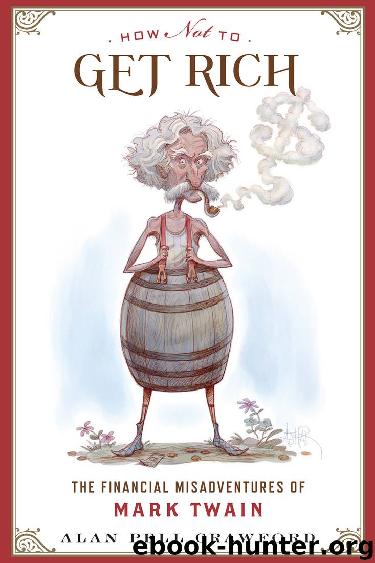 How Not to Get Rich: The Financial Misadventures of Mark Twain by Alan Pell Crawford