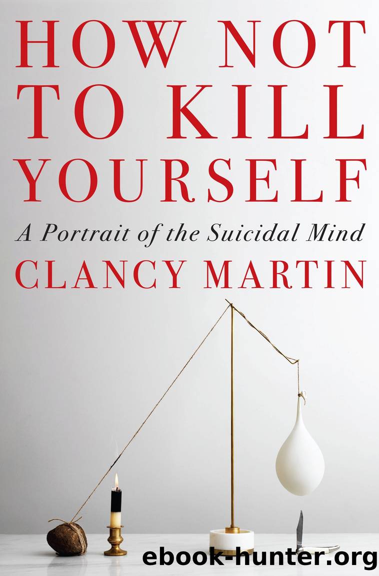 How Not to Kill Yourself by Clancy Martin