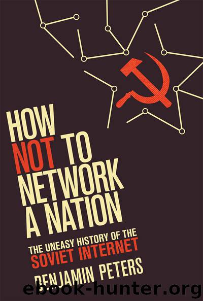 How Not to Network a Nation: The Uneasy History of the Soviet Internet (Information Policy) by Benjamin Peters