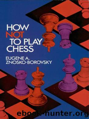 How Not to Play Chess by Eugene A. Znosko-Borovsky & Fred Reinfeld