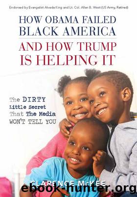 How Obama Failed Black America and How Trump Is Helping It: The Dirty Little Secret That the Media Won't Tell You by Clarence McKee
