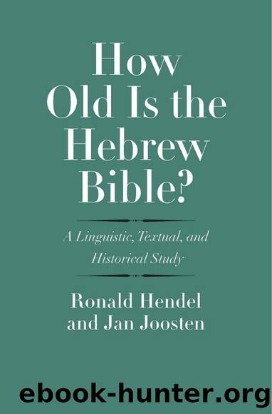 How Old Is the Hebrew Bible: A Linguistic, Textual, and Historical Study by Ronald Hendel
