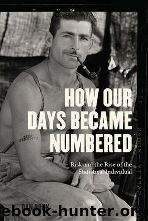 How Our Days Became Numbered: Risk and the Rise of the Statistical Individual by Dan Bouk