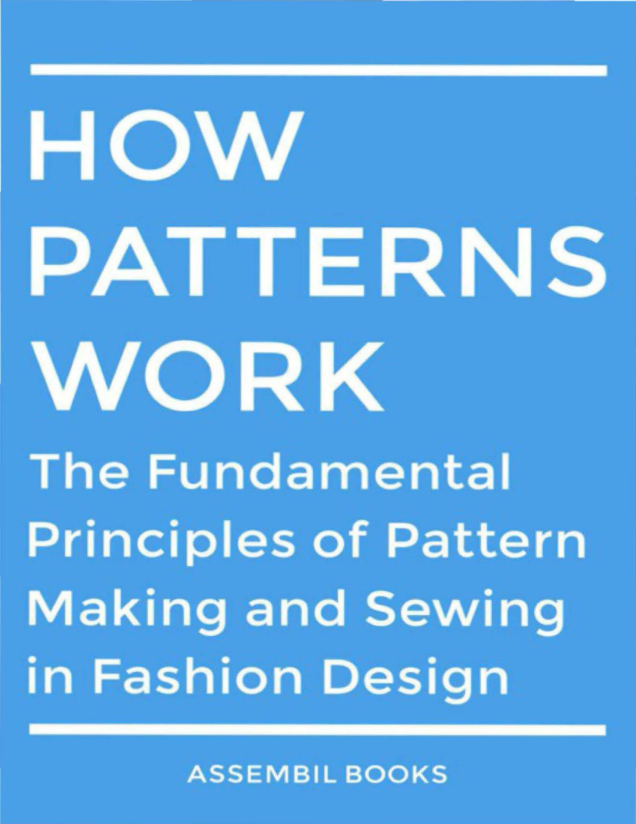 How Patterns Work: The Fundamental Principles of Pattern Making and Sewing in Fashion Design by Assembil Books