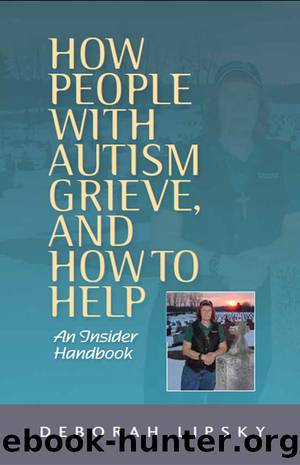 How People with Autism Grieve, and How to Help by Deborah Lipsky