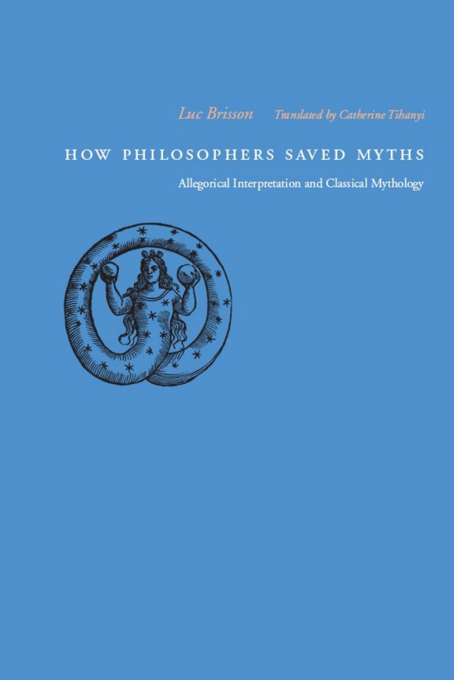 How Philosophers Saved Myths Allegorical Interpretation and Classical Mythology by Unknown