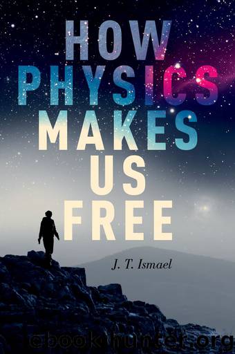 How Physics Makes Us Free by J. T. Ismael