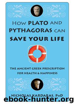 How Plato and Pythagoras Can Save Your Life by Nicholas Kardaras PhD