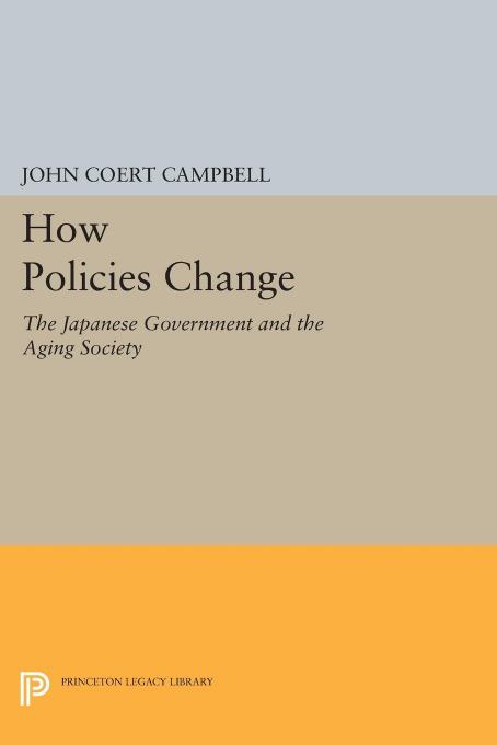 How Policies Change: The Japanese Government and the Aging Society by John Creighton Campbell