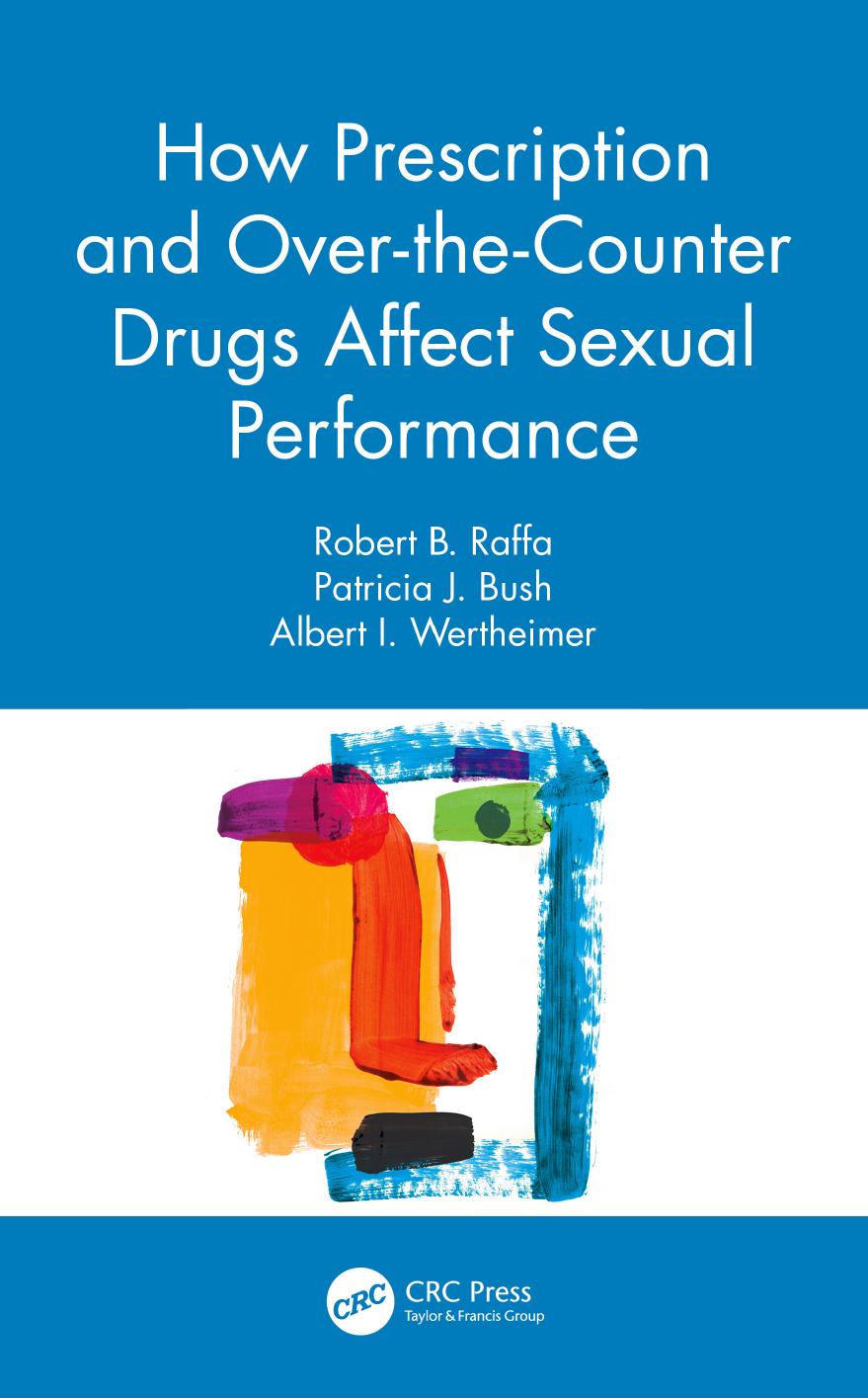 How Prescription and Over-the-Counter Drugs Affect Sexual Performance by Robert B. Raffa Patricia J. Bush Albert I. Wertheimer