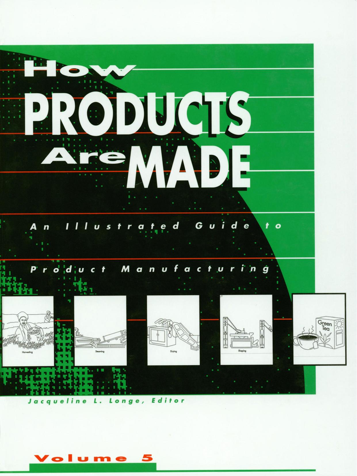 How Products Are Made. An Illustrated Guide to Product Manufacturing by Jacqueline L. Longe