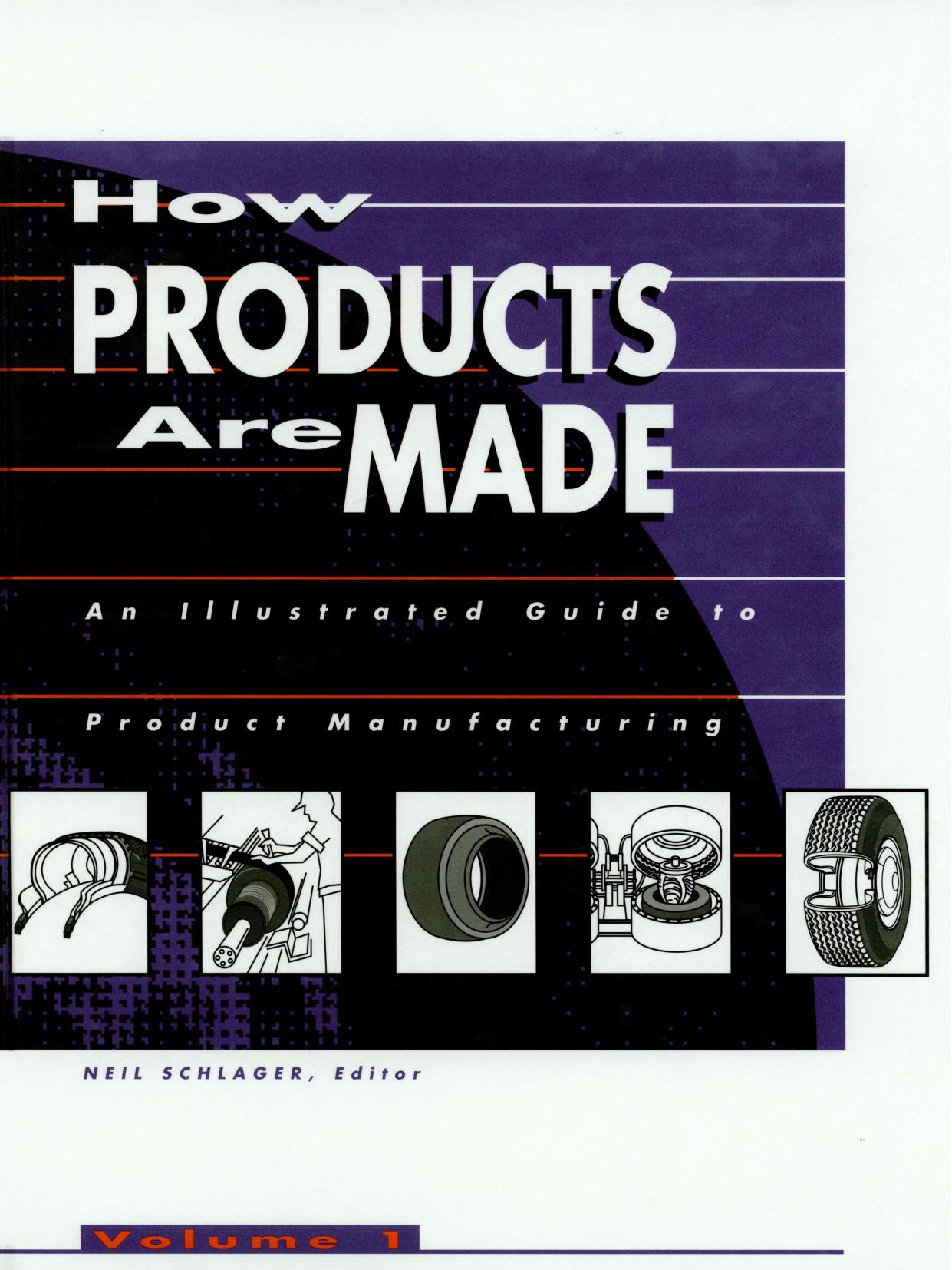 How Products Are Made. An Illustrated Guide to Product Manufacturing by Neil Schlager