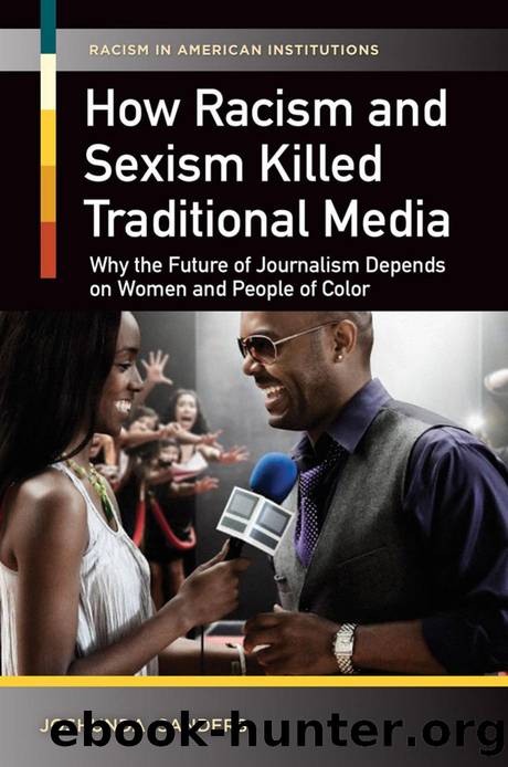 How Racism and Sexism Killed Traditional Media: Why the Future of Journalism Depends on Women and People of Color by Joshunda Sanders