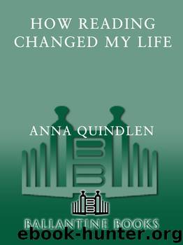 How Reading Changed My Life by Anna Quindlen