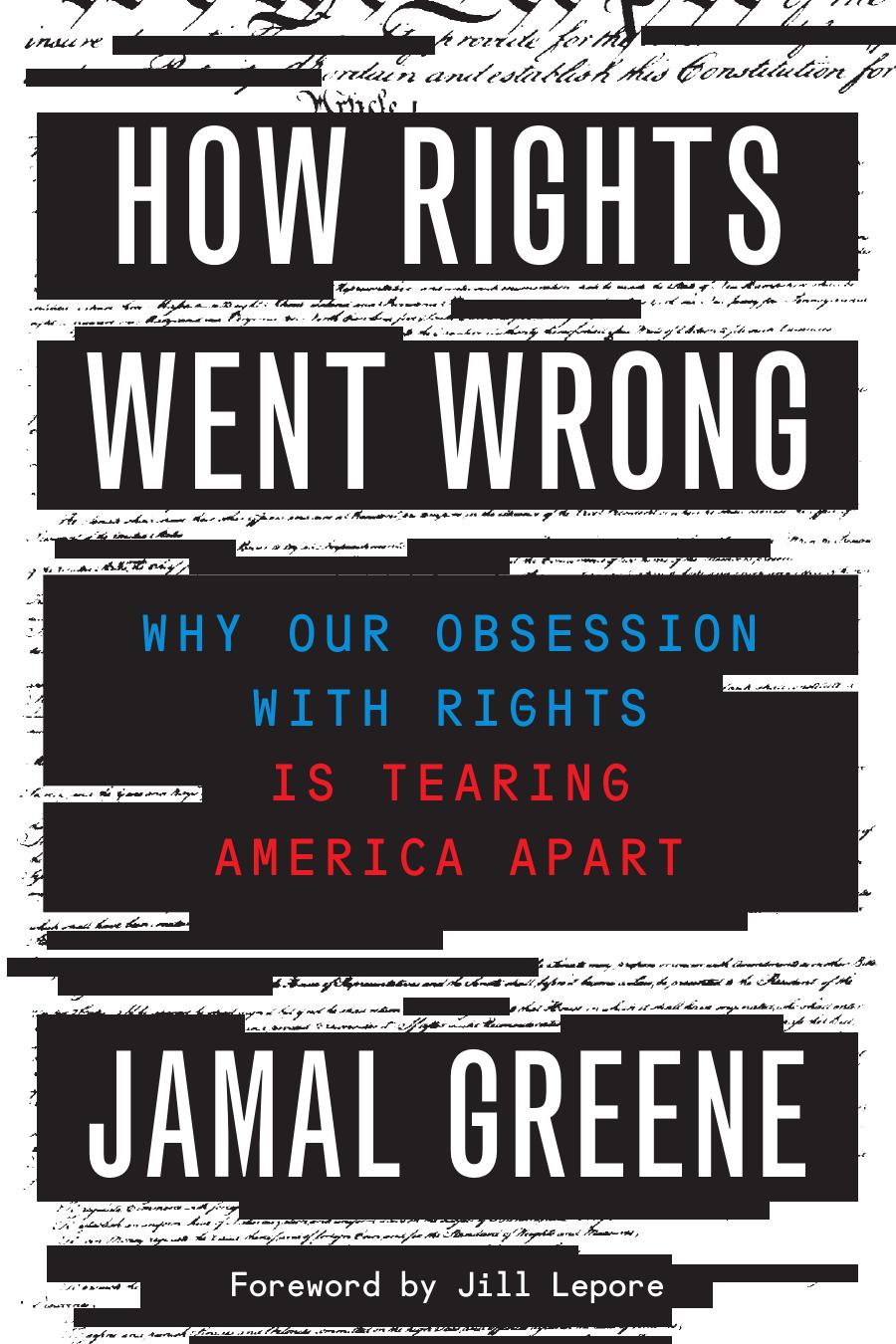 How Rights Went Wrong: Why Our Obsession With Rights Is Tearing America Apart by Jamal Greene