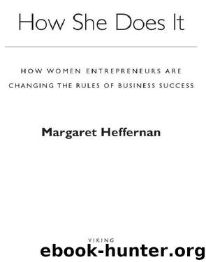 How She Does It: How Women Entrepreneurs Are Changing the Rules of Business Success by Margaret Heffernan