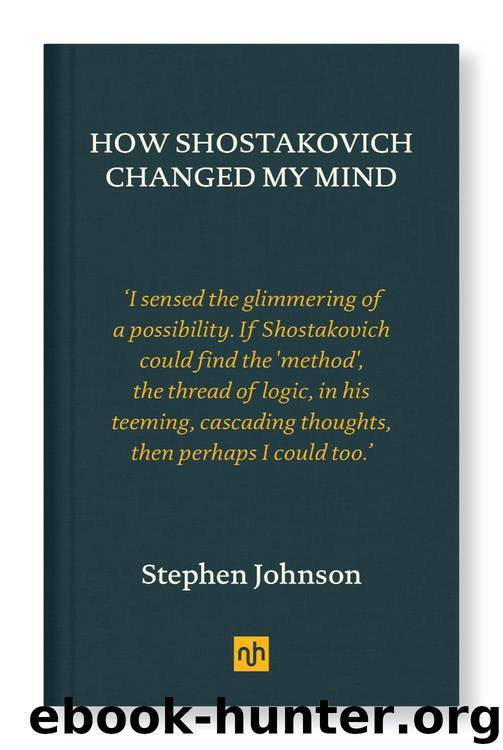 How Shostakovich Changed My Mind by Stephen Johnson