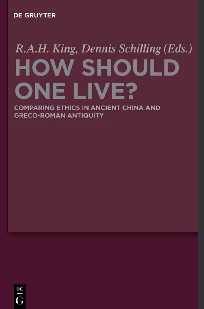 How Should One Live?: Comparing Ethics in Ancient China and Greco-Roman Antiquity by Richard King