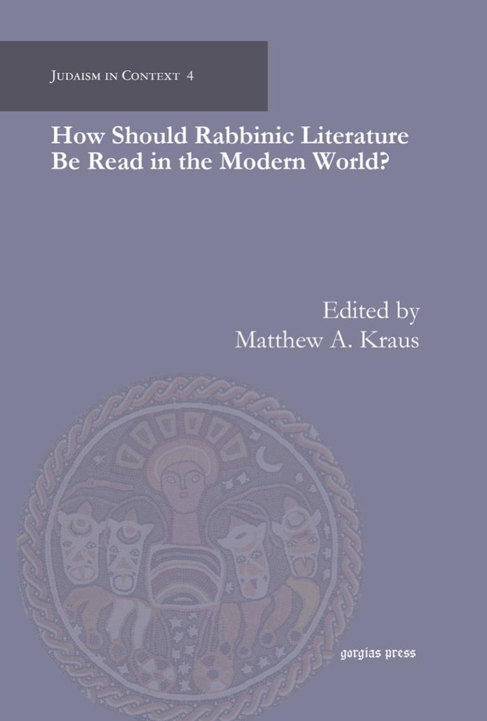 How Should Rabbinic Literature Be Read in the Modern World? by Matthew A. Kraus;