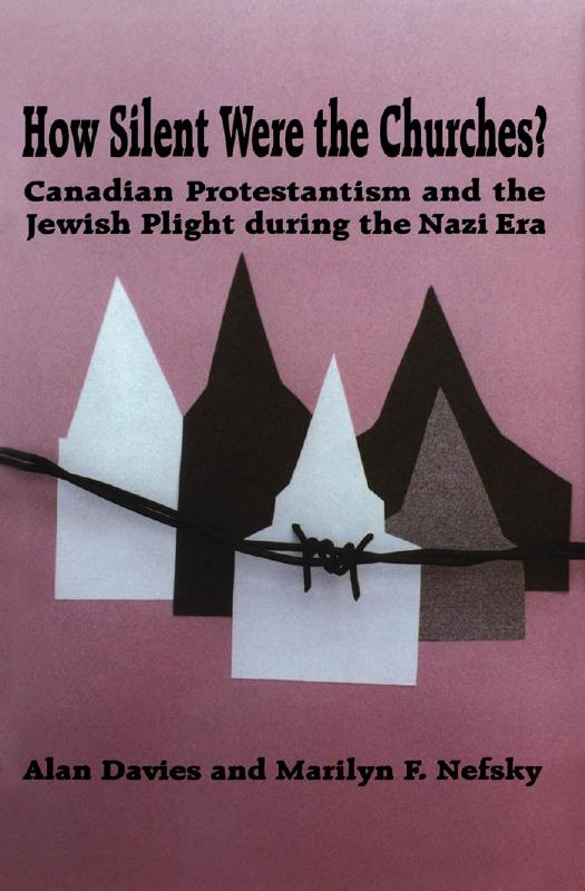 How Silent Were the Churches?: Canadian Protestantism and the Jewish Plight during the Nazi Era by Alan Davies Marilyn F. Nefsky