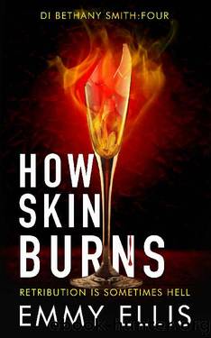 How Skin Burns: RETRIBUTION IS SOMETIMES HELL (DI Bethany Smith Book 4) by Emmy Ellis