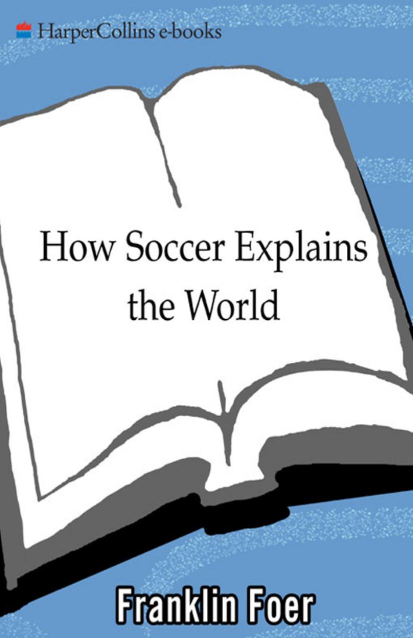 How Soccer Explains the World: An Unlikely Theory of Globalization by Franklin Foer
