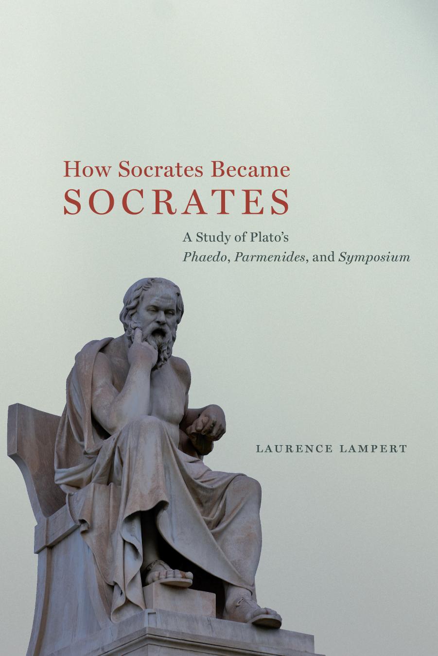 How Socrates Became Socrates: A Study of Plato?s ?Phaedo,? ?Parmenides,? and ?Symposium? by Laurence Lampert