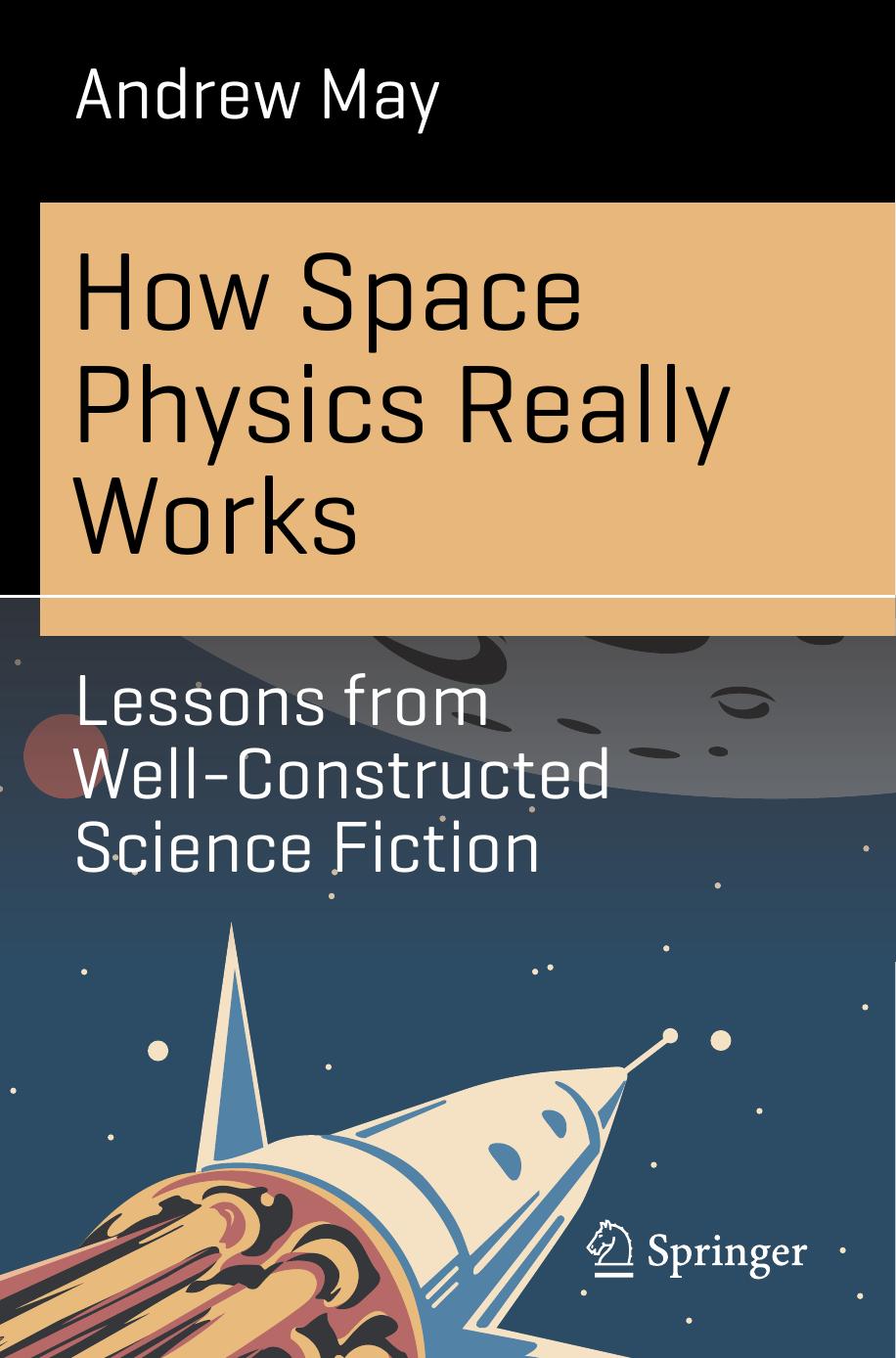 How Space Physics Really Works. Lessons from Well-Constructed Science Fiction by Andrew May