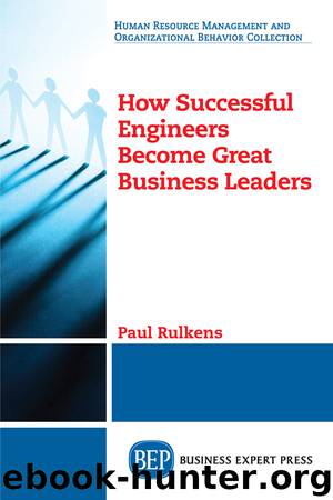 How Successful Engineers Become Great Business Leaders by Paul Rulkens
