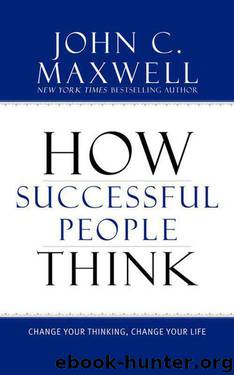 How Successful People Think: Change Your Thinking, Change Your Life by John C. Maxwell