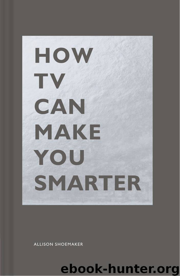 How TV Can Make You Smarter by Allison Shoemaker