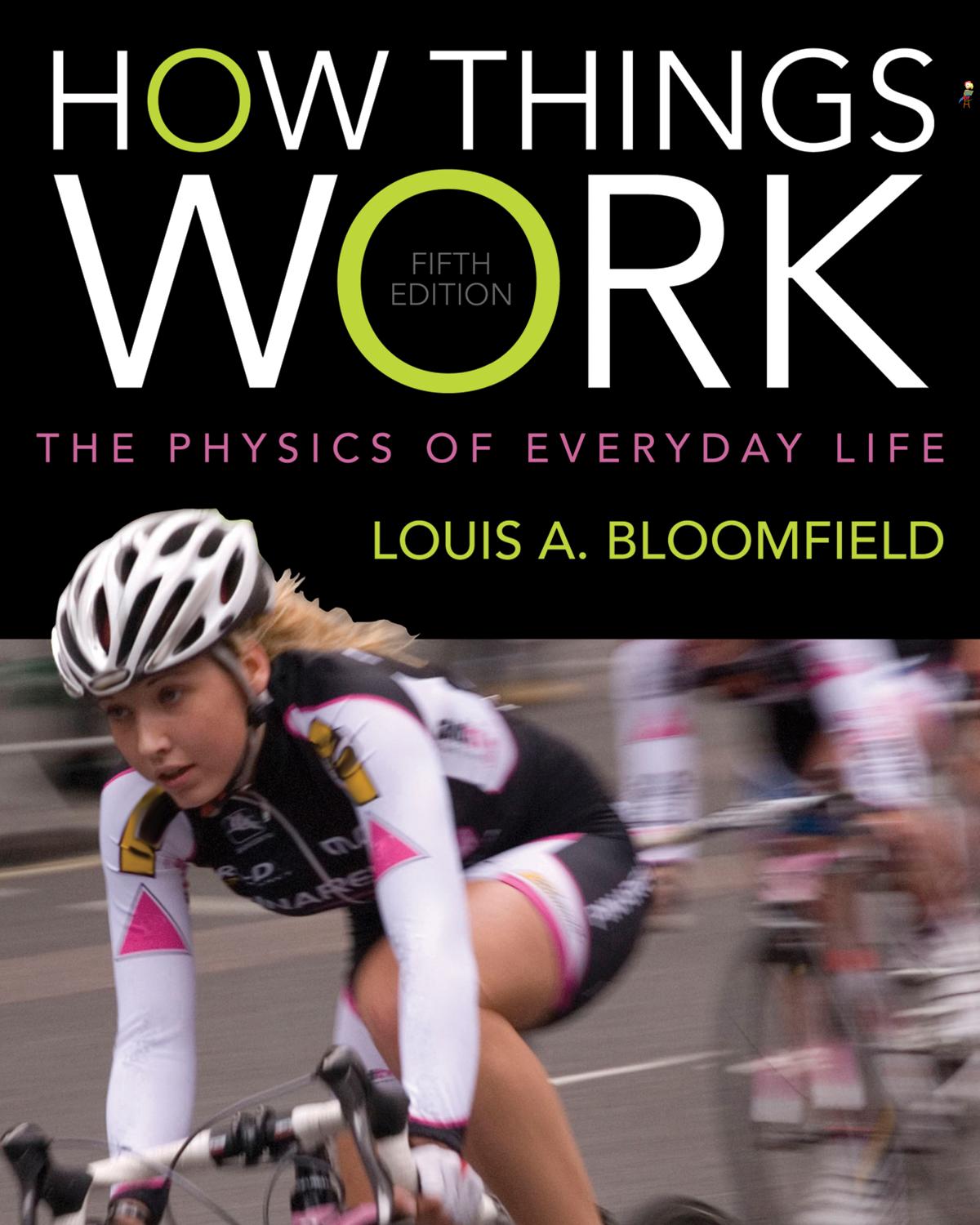 How Things Work: The Physics of Everyday Life, 5th Edition by Louis A. Bloomfield